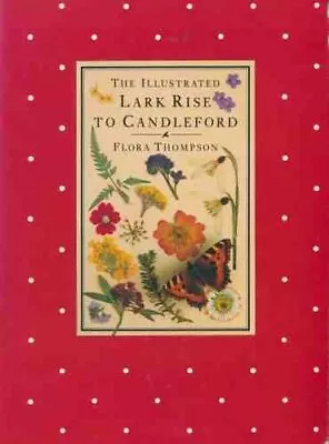 The Illustrated Lark Rise To Candleford Thompson Flora Used; Good Book • £2.73
