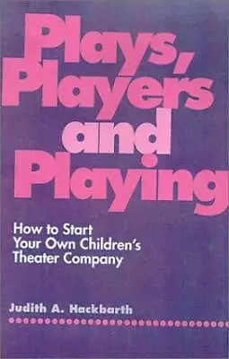 Plays Players And Playing: How To Start Your Own Childrens Theater  - GOOD • $31.74