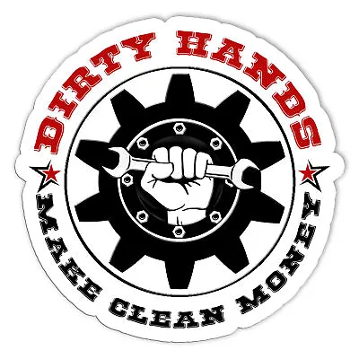 Dirty Hands Make Clean Money Sticker Funny Mechanic Sticker Size 5in • $6.45