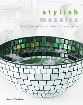 Stylish Mosaics : Over 20 Contemporary Projects For Your Home Ann • $6.48
