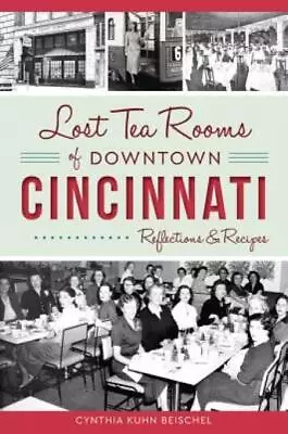 Lost Tea Rooms Of Downtown Cincinnati: Reflections & Recipes • $20.68