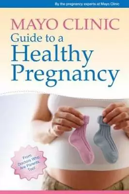 Mayo Clinic Guide To A Healthy Pregnancy: From Doctors Who Are P - VERY GOOD • $3.73