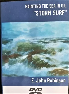 E. John Robinson: PAINTING THE SEA IN OILS  STORM SURF  - DVD 1 HOUR • $29.95