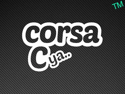 Corsa C Ya.. Funny Car Bumper Sticker Vinyl Decal Fits Vauxhall  • $3.11