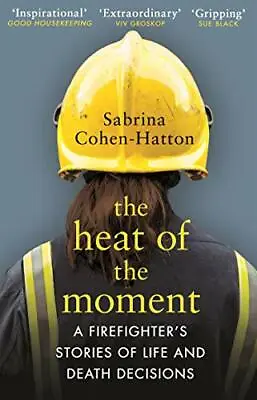 The Heat Of The Moment: A Firefighter’s Stories Of Life And De .9781784163884 • £2.99