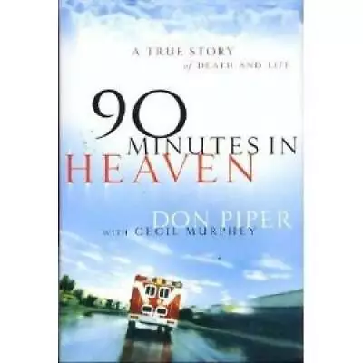 90 Minutes In Heaven: A True Story Of Death And Life - Hardcover - GOOD • $4.48