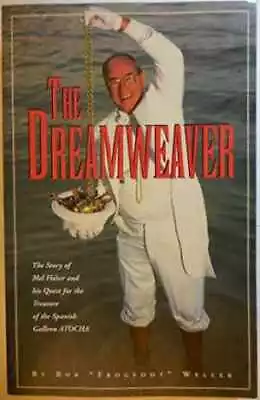 The Dreamweaver: The Story Of Mel Fisher And - Paperback By Weller Bob - Good • $7.51