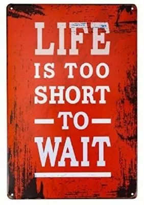 LIFE IS TOO SHORT TO WAIT Metal Tin Sign Rustic Vintage Look Sign Plate Garage • $11.66