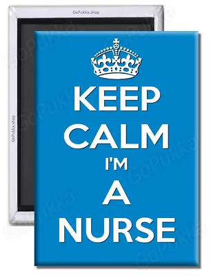 Keep Calm I'm A Nurse – Fridge Magnet • £1.99