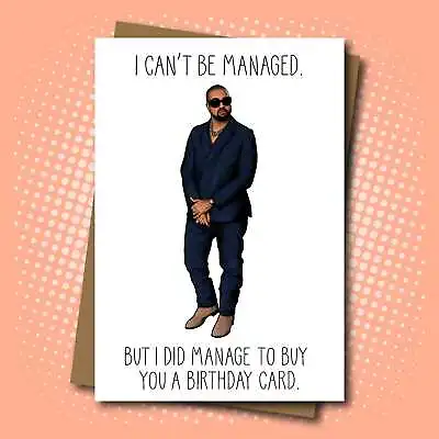 Kanye West Inspired Birthday Card - I Can't Be Managed! • £3.99