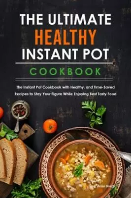 The Ultimate Healthy Instant Pot Cookbook: The Instant Pot Cookbook With Healthy • $6