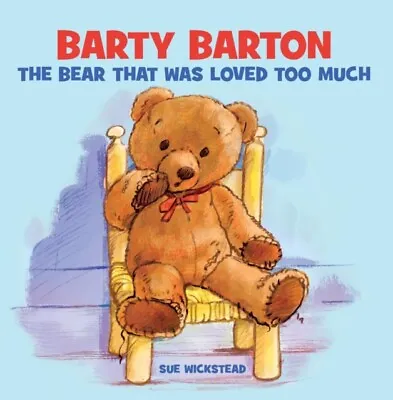 £4.98 • Buy Wickstead, Sue : Barty Barton: The Bear That Was Loved To FREE Shipping, Save £s