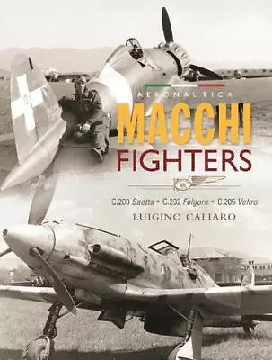 Aeronautica Macchi Fighters: C.200 Saetta C.202 Folgore C.205 Veltro By Luigin • $44.03