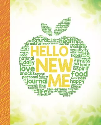 Hello New Me: A Daily Food And Exercise Journal To Help You Become The Best Ver • £9.88