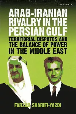 Arab-Iranian Rivalry In The Persian Gulf: Territorial Disputes And The Balance • $120