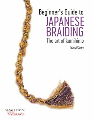 $8.32 • Buy Beginner's Guide To Japanese Braiding: The Art Of Kumihimo By Jacqui Carey: New