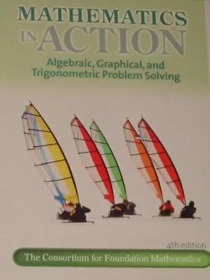 MATHEMATICS IN ACTION; ALGEBRAIC GRAPHICAL AND By Consortium For Foundation VG+ • $21.95