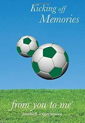 Kicking Off Memories From You To Me : Memory Journal Capturing Tales Stories A • £8.99