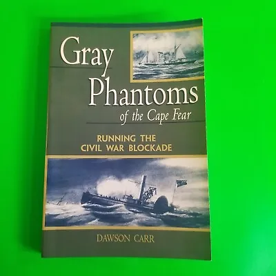 Gray Phantoms Of The Cape Fear Running The Civil War Blockade SIGNED DAWSON CARR • $14.99