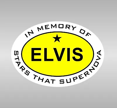 In Memory Of - ELVIS - Stars That Supernova Vinyl Sticker 3 X5  Cars Window Etc • $7.20