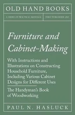 Furniture And Cabinet-Making - With Instructions And Illustrati... 9781528702973 • £20.58