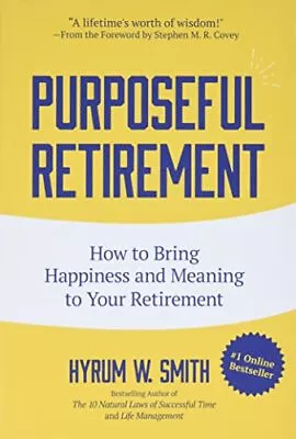 £5.99 • Buy Purposeful Retirement: How To Bring Happiness And Meaning ... By Smith, Hyrum W.