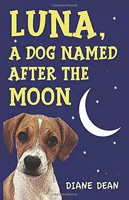 Luna - A Dog Named After The Moon - Paperback By Dean Diane - GOOD • $6.98