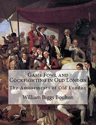 Game Fowl And C*ckfighting In Old London: The A. Boulton Chambers<| • £14.14
