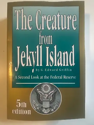 The Creature From Jekyll Island: A Second Look At The Federal Reserve 5th Ed. • $24.98