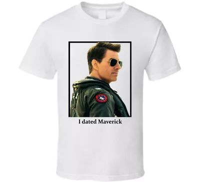 I Dated Maverick T Shirt • $16.99