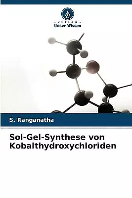 Sol-Gel-Synthese Von Kobalthydroxychloriden By S. Ranganatha Paperback Book • $45.99