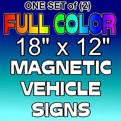 18  X 12  Full Color Vehicle Magnets Magnetic Auto Truck Van Car Signs Custom • $31.99