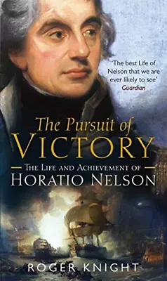 The Pursuit Of Victory: The Life And Achievement Of Horatio Nelson • £6.60