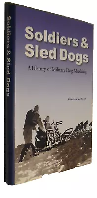 SOLDIERS And SLED DOGS : A History Of Military Dog Mushing - By C. Dean - HC/DJ • $19.95