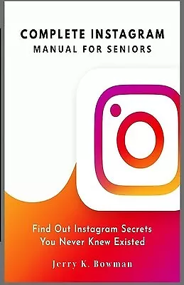 Complete Instagram Manual For Seniors Find Out Instagram Secrets By Bowman Jerry • $27.73