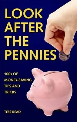 Look After The Pennies: 100s Of Money-Saving Tricks And Tips Read Tess Used;  • £2.23