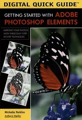 DIGITAL QUICK GUIDE GETTING STARTED WITH ADOBE PHOTOSHOP ELEMENTS Digital Quic • $39.73