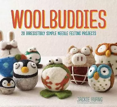 Woolbuddies: 20 Irresistibly Simple Needle Felt- Hardcover 9781452114408 Huang • £6.09