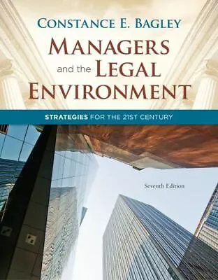 Managers And The Legal Environment: Strategies For The 21st Century By Bagley… • $17.51