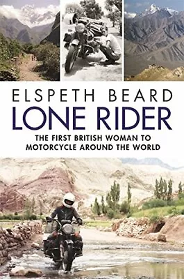 Lone Rider: The First British Woman To Motorcycle Around The... By Elspeth Beard • $16.07