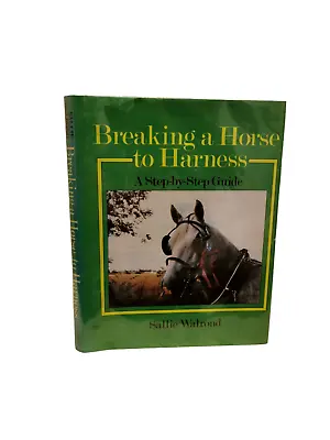 Book Breaking A Horse To Harness By Sallie Walrond - 1996 • £9.99