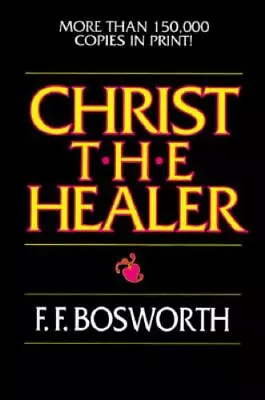 Christ The Healer By F. F. Bosworth (1991 Trade Paperback) • $4.20