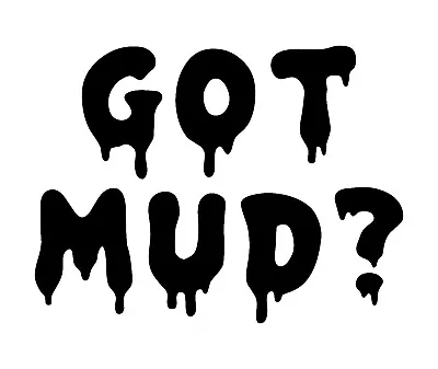 Got Mud Sticker - Off Road Mudding Decal • $3.74