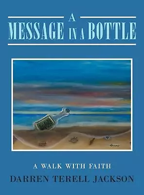 A Message In A Bottle: A Walk With Faith By Darren Terell Jackson Hardcover Book • $22.34