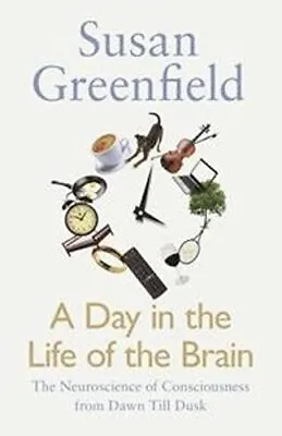 A Day In The Life Of The Brain: The Neuroscience Of Cons... By Greenfield Susan • £4.60