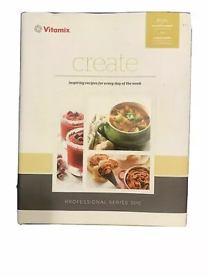 Vitamix Create Inspiring Recipes For Every Day Of Week Professional Series 750 • $5