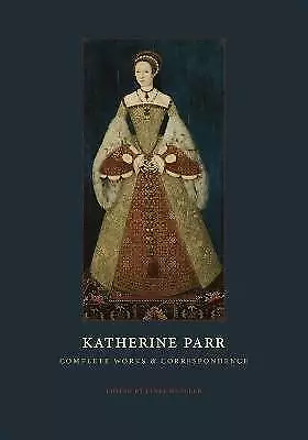 Katherine Parr - Complete Works And Correspondence • £47.04