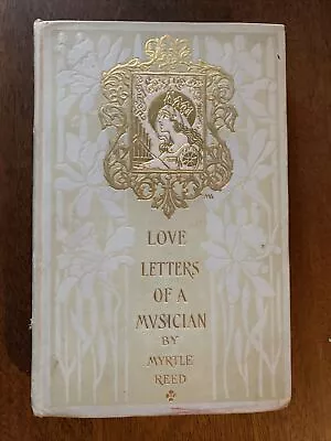 Love Letters Of A Musician By Myrtle Reed 1909 Beautiful Hardcover Antique • $20