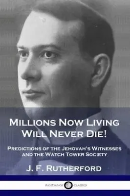 Millions Now Living Will Never Die!: Predictions Of The Jehovah's Witnesses A... • $15.33