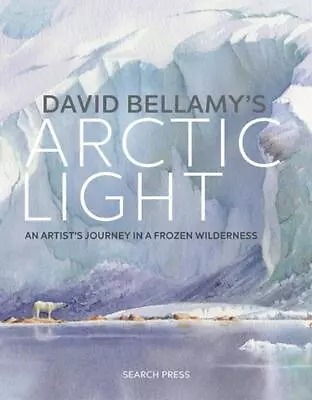 David Bellamy's Arctic Light: An Artist's Journey In A Frozen Wilderness By Davi • £41.56